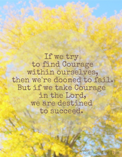 courage quote, fail or succeed, take courage in the Lord, be strong and courageous